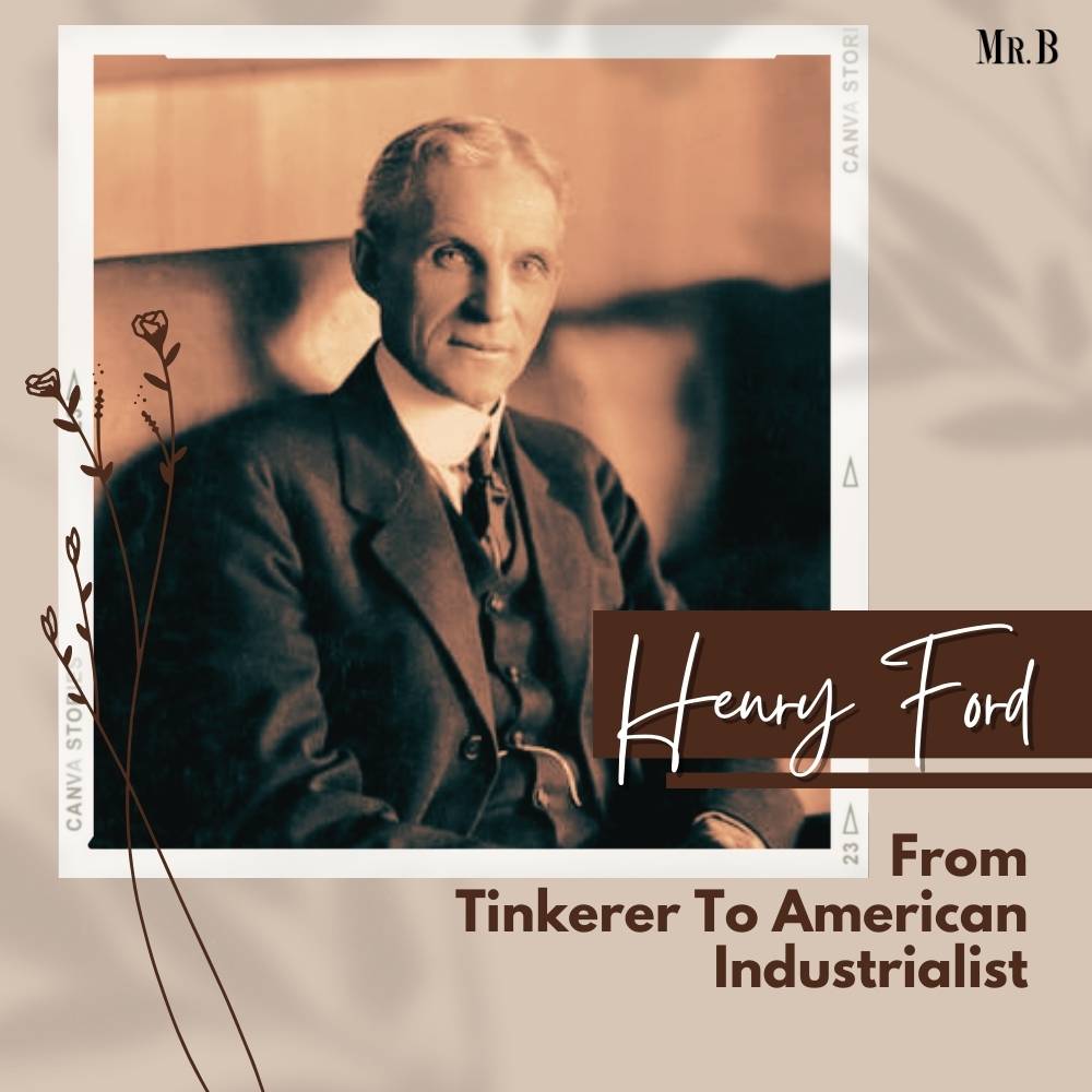 Henry Ford: From Tinkerer To American Industrialist