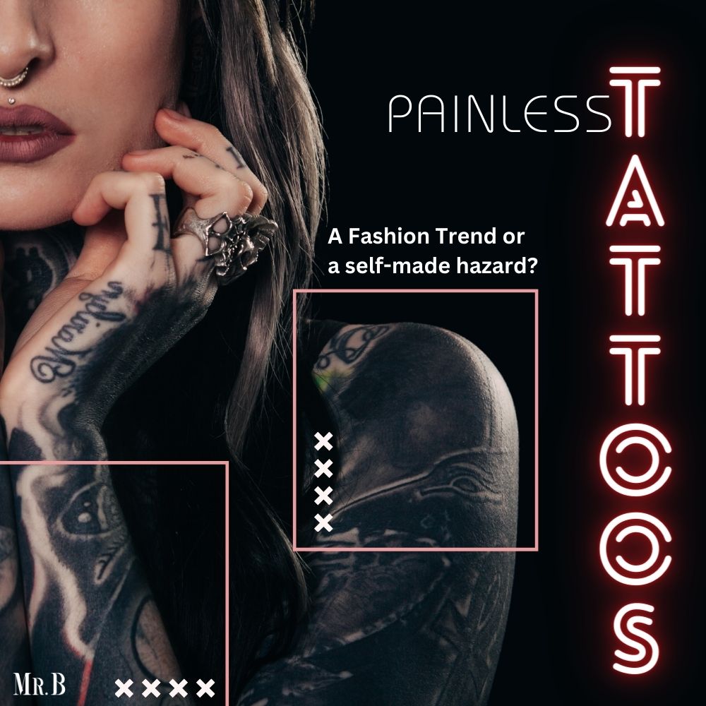 Painless tattoos: A Fashion Trend or a self-made hazard?